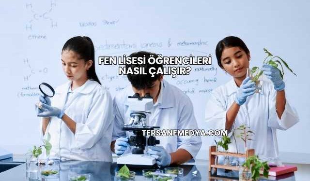 Fen Lisesi Öğrencileri Nasıl Çalışır?