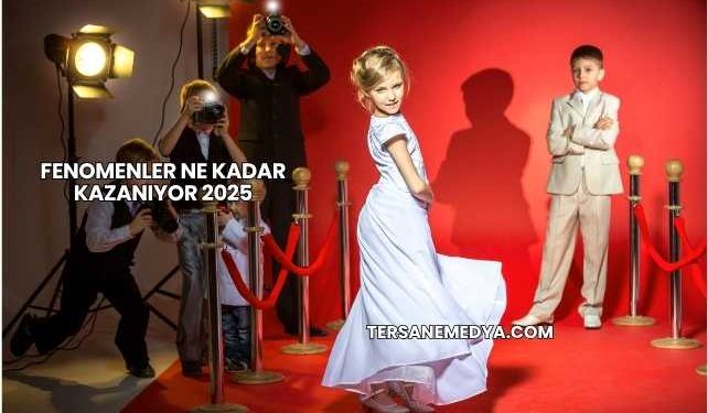 Fenomenler Ne Kadar Kazanıyor 2025