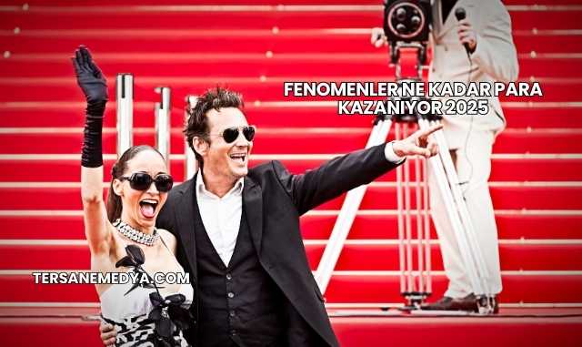 Fenomenler Ne Kadar Para Kazanıyor 2025
