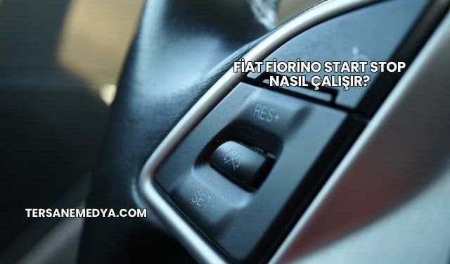 Fiat Fiorino Start Stop Nasıl Çalışır?