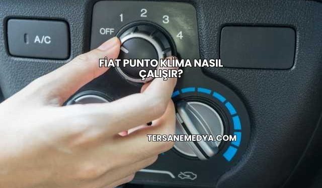 Fiat Punto Klima Nasıl Çalışır?