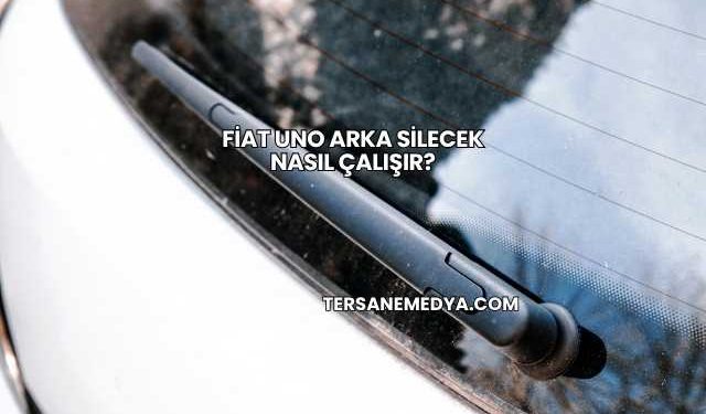 Fiat Uno Arka Silecek Nasıl Çalışır?