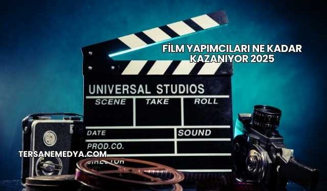 Film Yapımcıları Ne Kadar Kazanıyor 2025