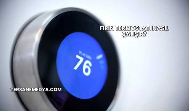 Fırın Termostatı Nasıl Çalışır?