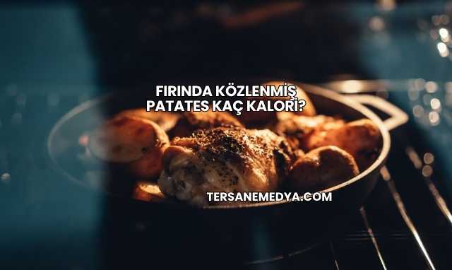 Fırında Közlenmiş Patates Kaç Kalori?