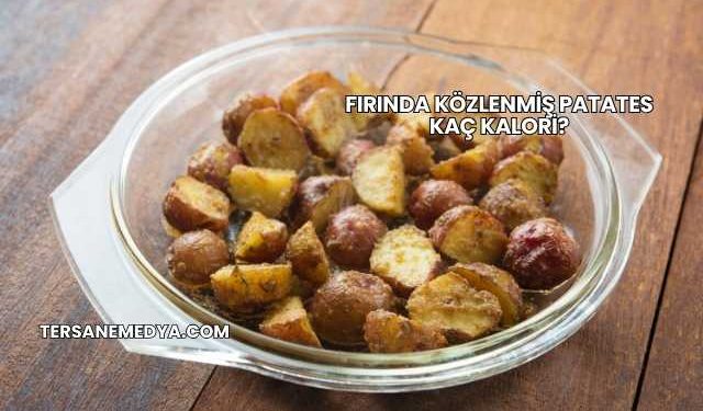 Fırında Közlenmiş Patates Kaç Kalori?