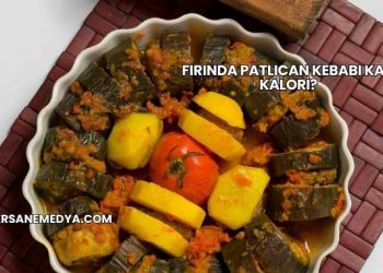 Fırında Patlıcan Kebabı Kaç Kalori?