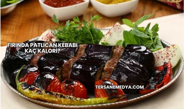 Fırında Patlıcan Kebabı Kaç Kalori?
