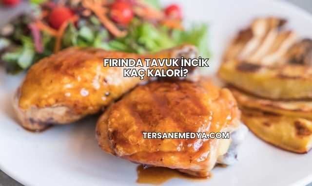 Fırında Tavuk İncik Kaç Kalori?