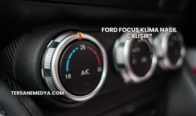 Ford Focus Klima Nasıl Çalışır?