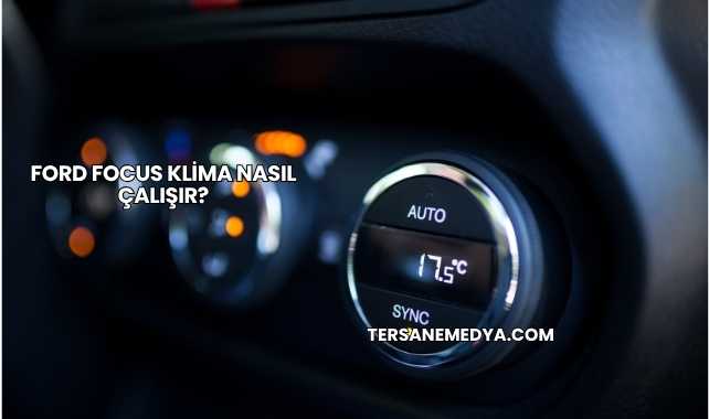 Ford Focus Klima Nasıl Çalışır?