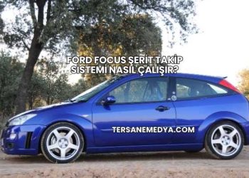 Ford Focus Şerit Takip Sistemi Nasıl Çalışır?