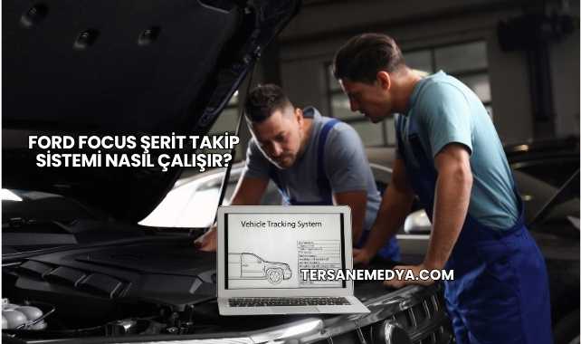 Ford Focus Şerit Takip Sistemi Nasıl Çalışır?