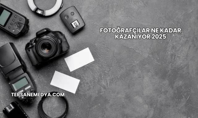 Fotoğrafçılar Ne Kadar Kazanıyor 2025
