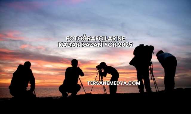 Fotoğrafçılar Ne Kadar Kazanıyor 2025