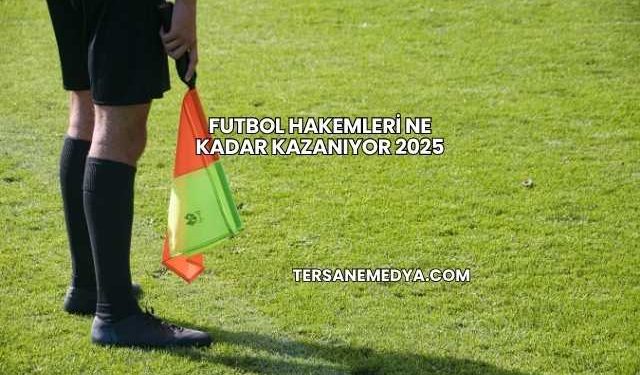 Futbol Hakemleri Ne Kadar Kazanıyor 2025