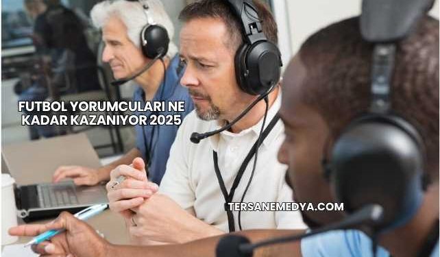 Futbol Yorumcuları Ne Kadar Kazanıyor 2025