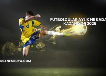 Futbolcular Aylık Ne Kadar Kazanıyor 2025