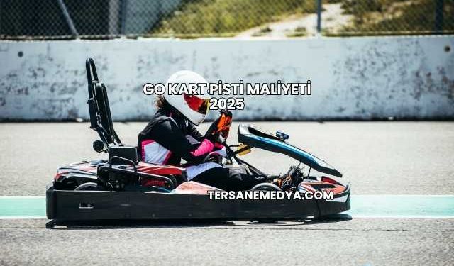Go Kart Pisti Maliyeti 2025