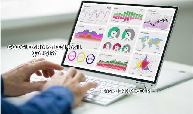 Google Analytics Nasıl Çalışır?