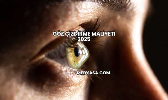 Göz Çizdirme Maliyeti 2025