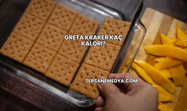 Greta Kraker Kaç Kalori?