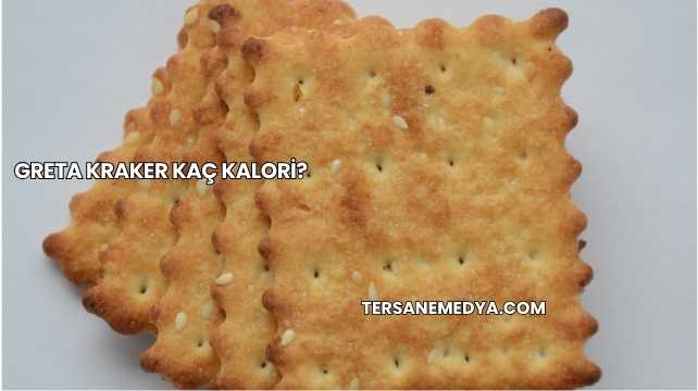 Greta Kraker Kaç Kalori?