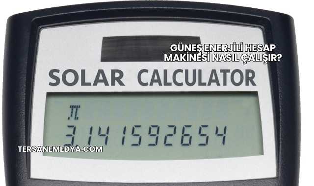 Güneş Enerjili Hesap Makinesi Nasıl Çalışır?