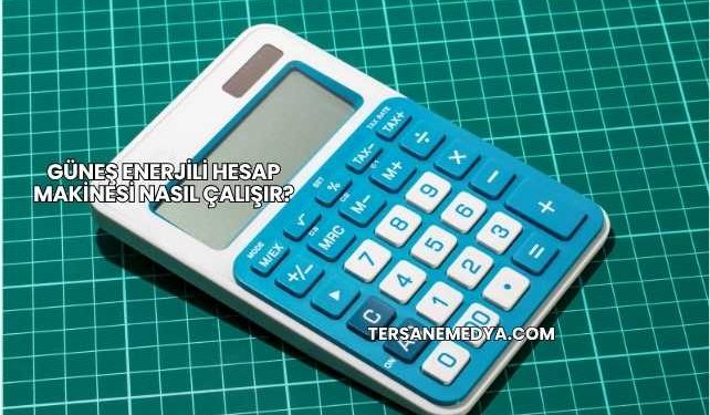 Güneş Enerjili Hesap Makinesi Nasıl Çalışır?