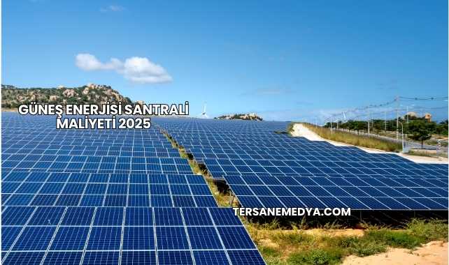 Güneş Enerjisi Santrali Maliyeti 2025