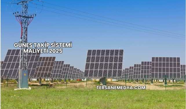 Güneş Takip Sistemi Maliyeti 2025