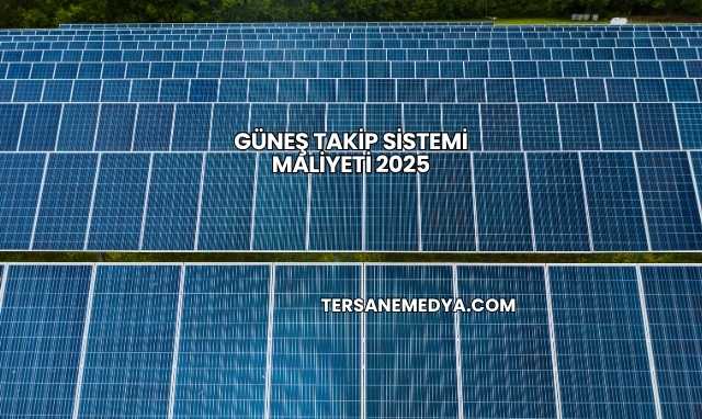 Güneş Takip Sistemi Maliyeti 2025