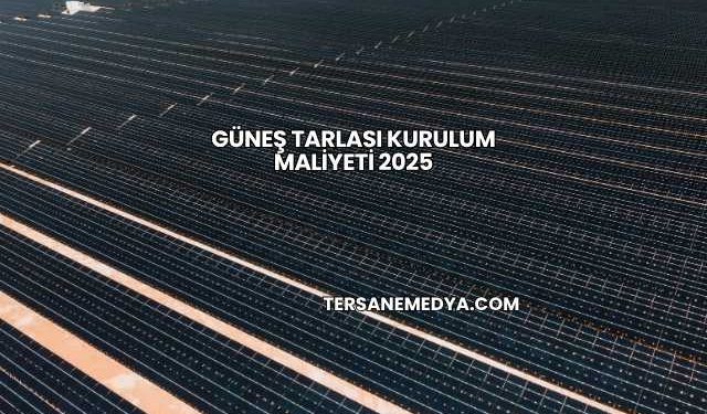 Güneş Tarlası Kurulum Maliyeti 2025
