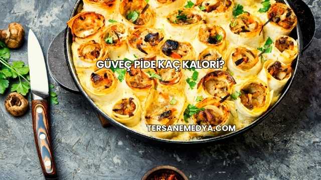 Güveç Pide Kaç Kalori?