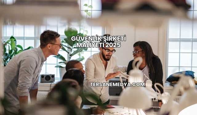 Güvenlik Şirketi Maliyeti 2025