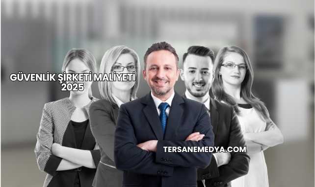 Güvenlik Şirketi Maliyeti 2025