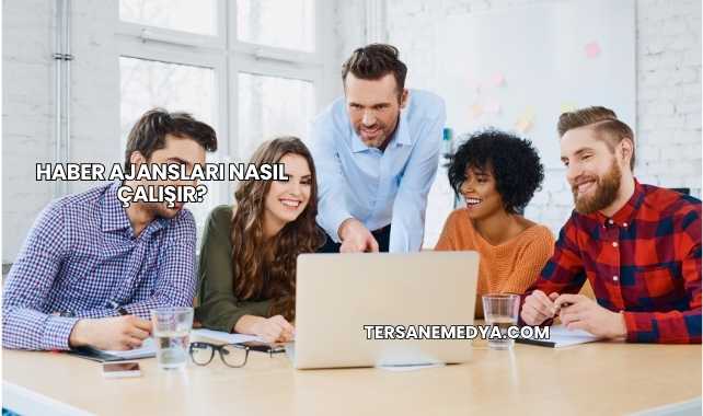 Haber Ajansları Nasıl Çalışır?