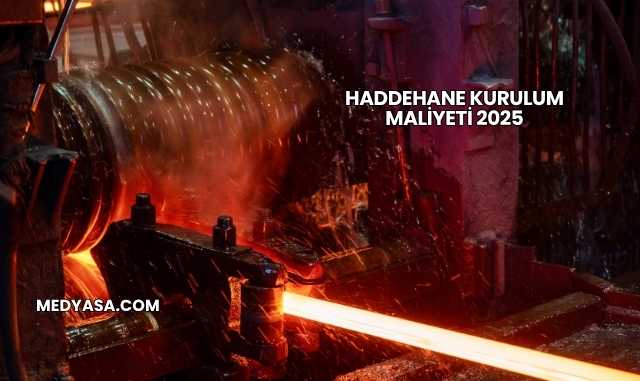Haddehane Kurulum Maliyeti 2025