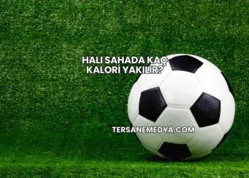 Halı Sahada Kaç Kalori Yakılır?