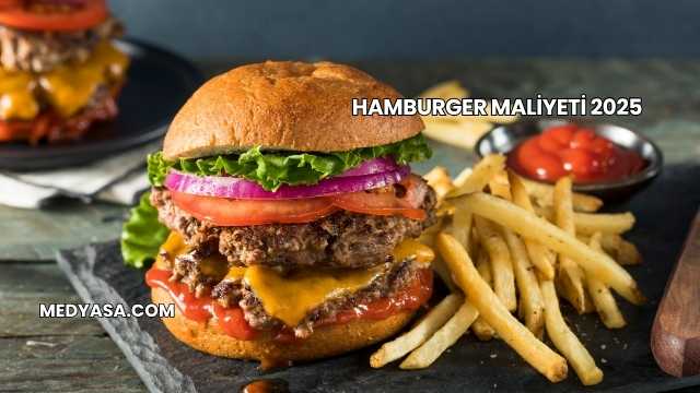Hamburger Maliyeti 2025