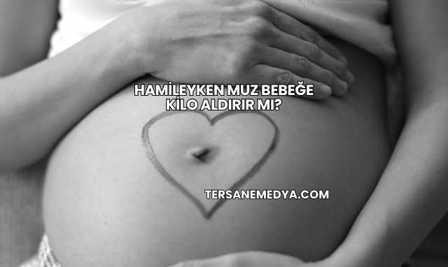 Hamileyken Muz Bebeğe Kilo Aldırır mı?