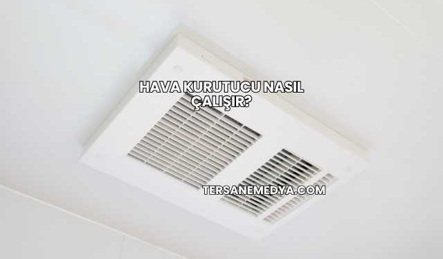 Hava Kurutucu Nasıl Çalışır?