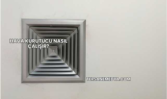 Hava Kurutucu Nasıl Çalışır?