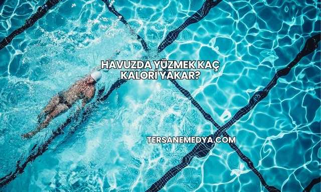 Havuzda Yüzmek Kaç Kalori Yakar?
