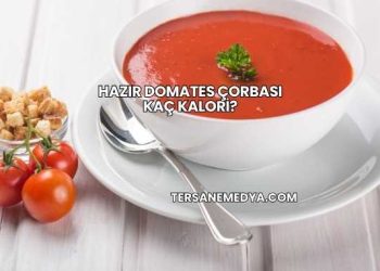 Hazır Domates Çorbası Kaç Kalori?