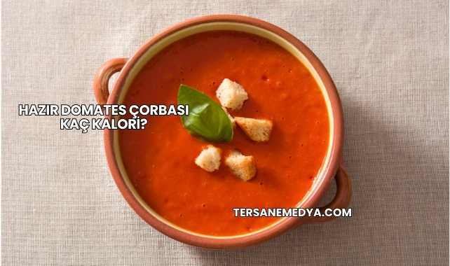Hazır Domates Çorbası Kaç Kalori?