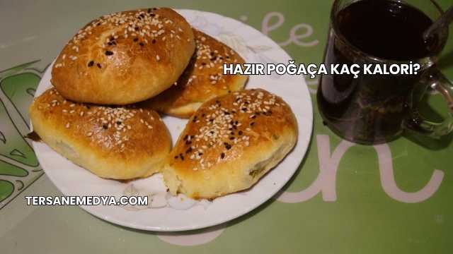 Hazır Poğaça Kaç Kalori?