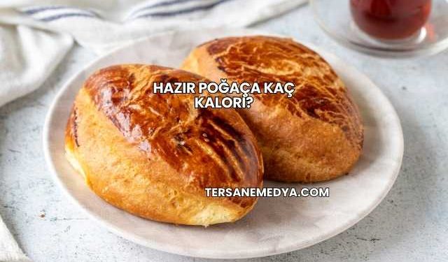 Hazır Poğaça Kaç Kalori?