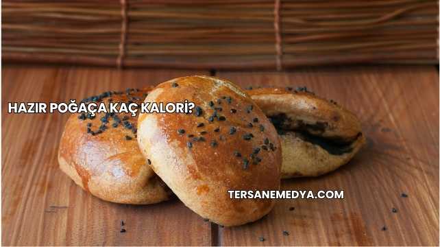 Hazır Poğaça Kaç Kalori?