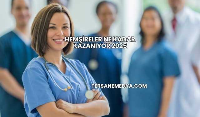 Hemşireler Ne Kadar Kazanıyor 2025